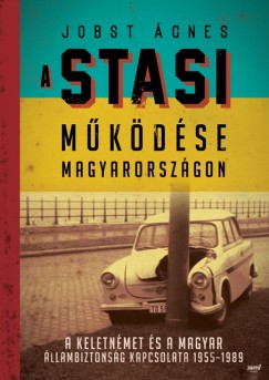 Jobst �gnes - A Stasi m�k�d�se Magyarorsz�gon