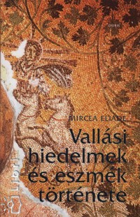 Mircea Eliade - Vallási hiedelmek és eszmék története