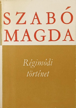 Szabó Magda - Régimódi történet
