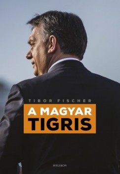 Tibor Fischer - Fischer Tibor - A magyar tigris