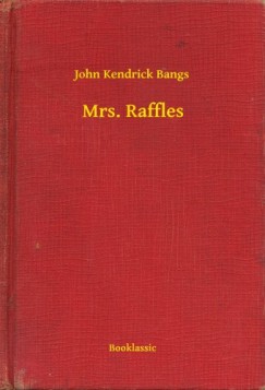 John Kendrick Bangs - Mrs. Raffles