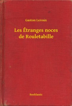 Gaston Leroux - Les tranges noces de Rouletabille