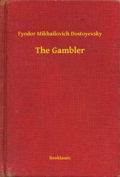 Fjodor Mihajlovics Dosztojevszkij - The Gambler