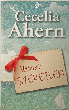 Cecelia Ahern - Utirat: Szeretlek!