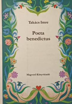 Takcs Imre - Poeta benedictus