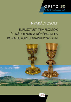 Ny�r�di Zsolt - Elpusztult templomok �s k�poln�k a k�z�pkori �s kora �jkori Udvarhelysz�ken