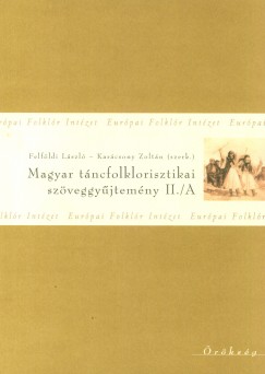 Felfldi Lszl   (Szerk.) - Karcsony Zoltn   (Szerk.) - Magyar tncfolklorisztikai szveggyjtemny II./A