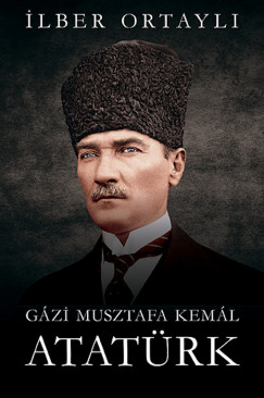 Ilber Ortayli - Gzi Musztafa Keml Atatrk