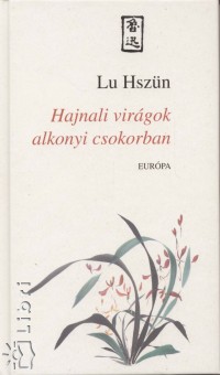 Lu Hszn - Hajnali virgok alkonyi csokorban