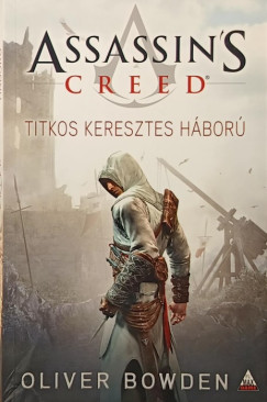 Oliver Bowden - Assassin's Creed - Titkos keresztes h�bor�