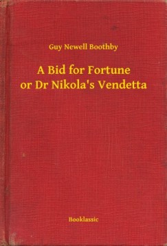 Guy Newell Boothby - A Bid for Fortune or Dr Nikola s Vendetta