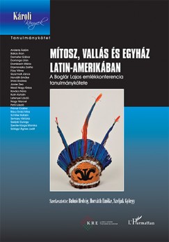 Bubn Hedvig   (Szerk.) - Horvth Emke   (Szerk.) - Szeljak Gyrgy   (Szerk.) - Mtosz, valls s egyhz Latin-Amerikban