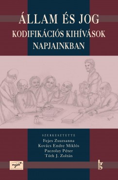 Fejes Zsuzsanna   (Szerk.) - Kovcs Endre Mikls   (Szerk.) - Paczolay Pter   (Szerk.) - Tth J. Zoltn   (Szerk.) - llam s jog - Kodifikcis kihvsok napjainkban