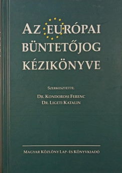 Dr. Kondorosi Ferenc (Szerk.) - Dr. Ligeti Katalin (Szerk.) - Az európai büntetőjog kézikönyve