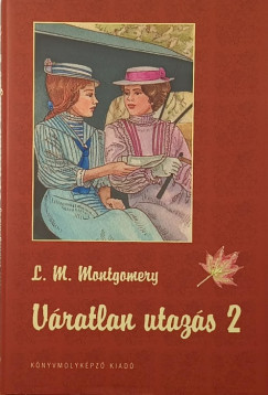 Lucy Maud Montgomery - Váratlan utazás 2.