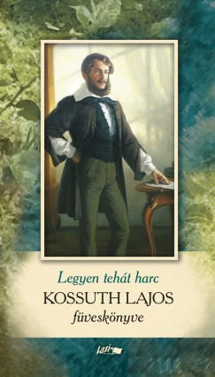 Kossuth Lajos - Legyen h�t harc
