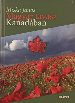 Miska Jnos - Magyar tavasz Kanadban