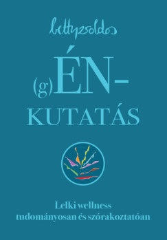 Betty Zsoldos - (g)�Nkutat�s - Lelki wellness tudom�nyosan �s sz�rakoztat�an