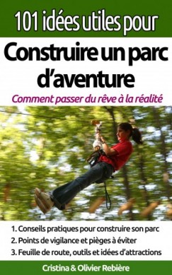 Olivier Rebiere Cristina Rebiere - 101 id�es utiles pour... Construire un parc d'aventure