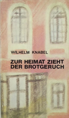 Wilhelm Knabel - Zur Heimat zieht der Brotheruch