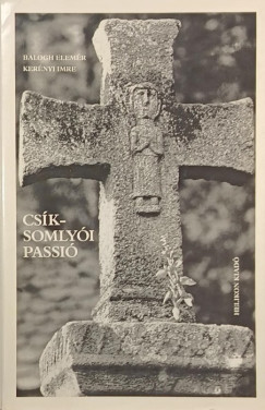 Balogh Elemér - Kerényi Imre - Csíksomlyói passió