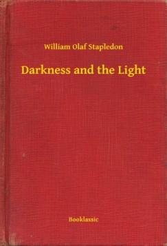 William Olaf Stapledon - Darkness and the Light