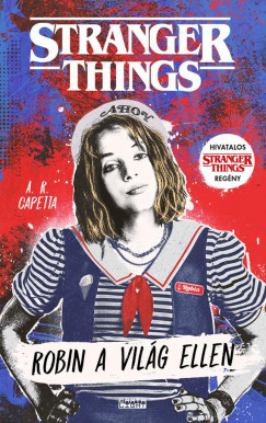 A. R. Capetta - Stranger Things - Robin a vil�g ellen