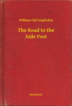 William Olaf Stapledon - The Road to the Aide Post