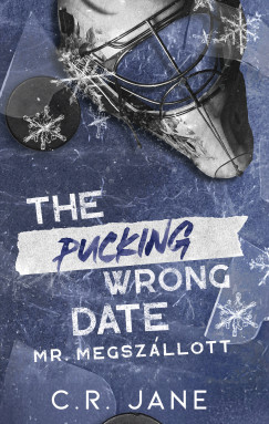 C. R. Jane - The Pucking Wrong Date - Mr. Megszállott