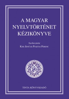 Kiss Jen�  (Szerk.) - Pusztai Ferenc  (Szerk.) - A magyar nyelvt�rt�net k�zik�nyve