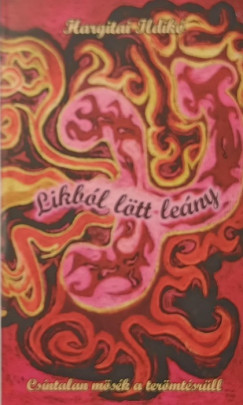 Hargitai Ildikó - Likból lött leány