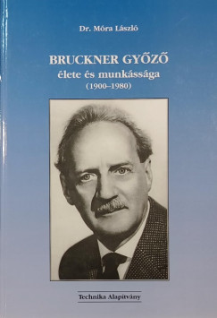 Móra László - Bruckner Győző élete és munkássága (1900-1980)