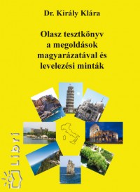 Dr. Kir�ly Kl�ra - Olasz tesztk�nyv a megold�sok magyar�zat�val �s levelez�si mint�k