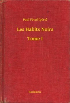 Paul F�val   (pere) - Les Habits Noirs - Tome I