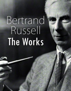 Bertrand Russell - Bertrand Russell: The Works