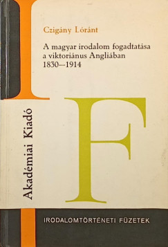 Czig�ny L�r�nt - A magyar irodalom fogadtat�sa a viktori�nus Angli�ban 1830-1914