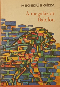 Heged�s G�za - A megal�zott Babilon