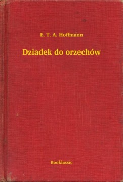 Hoffmann E. T. A. - E. T. A. Hoffmann - Dziadek do orzechw