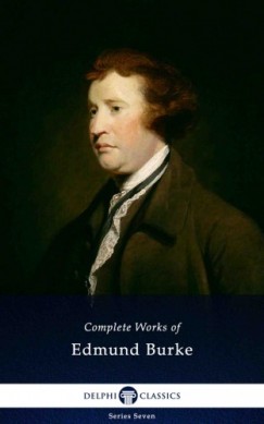 Edmund Burke - Delphi Complete Works of Edmund Burke (Illustrated)