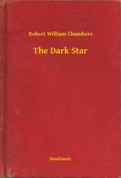 Robert William Chambers - The Dark Star