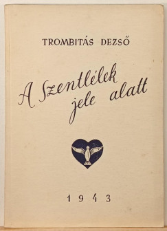 Trombit�s Dezs� - A Szentl�lek jele alatt