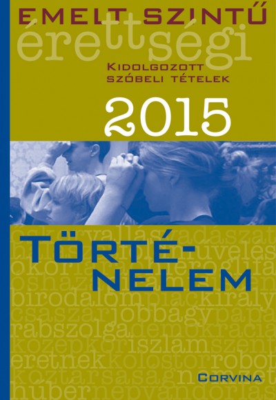 Blaschtik Éva (Szerk.) - Emelt szintű érettségi 2015 - Kidolgozott szóbeli tételek - Történelem