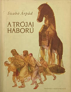 Szab� �rp�d - A tr�jai h�bor�