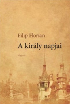 Filip Florian - A kirly napjai