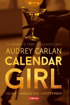 Carlan Audrey - Audrey Carlan - Calendar Girl - Jlius - Augusztus - Szeptember - 12 Hnap. 12 Frfi. 1 Eszkortlny.