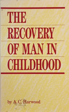 Alfred Cecil Harwood - The Recovery of Man in Childhood