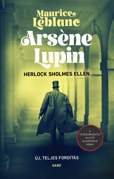 Maurice Leblanc - Arséne Lupin Herlock Sholmes ellen