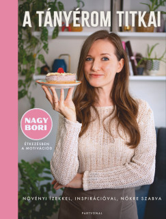 Nagy Bori - A t�ny�rom titkai - N�v�nyi �zekkel, inspir�ci�val, n�kre szabva