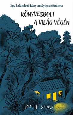 Ruth Shaw - Knyvesbolt a vilg vgn - Egy kalandoz knyvmoly igaz trtnete