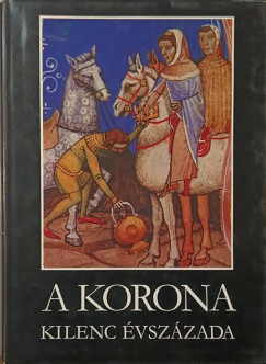 Gyrffy Gyrgy   (Szerk.) - A korona kilenc vszzada
